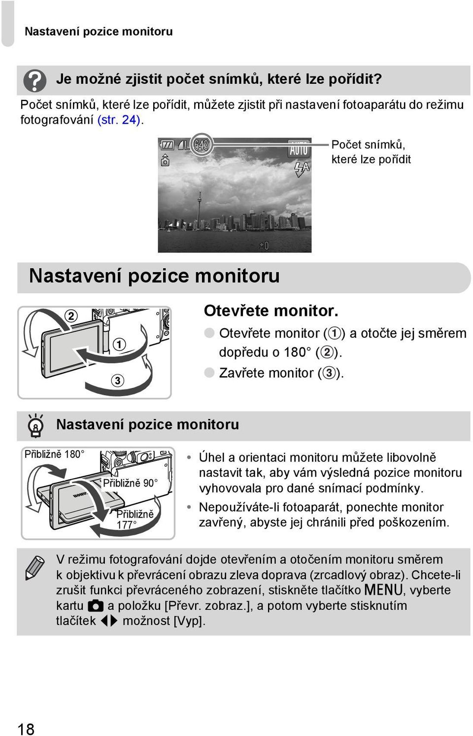 Nastavení pozice monitoru Přibližně 180 Přibližně 90 Přibližně 177 Úhel a orientaci monitoru můžete libovolně nastavit tak, aby vám výsledná pozice monitoru vyhovovala pro dané snímací podmínky.