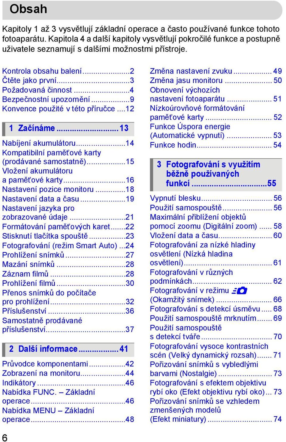 ..4 Bezpečnostní upozornění...9 Konvence použité v této příručce...12 1 Začínáme... 13 Nabíjení akumulátoru...14 Kompatibilní paměťové karty (prodávané samostatně).