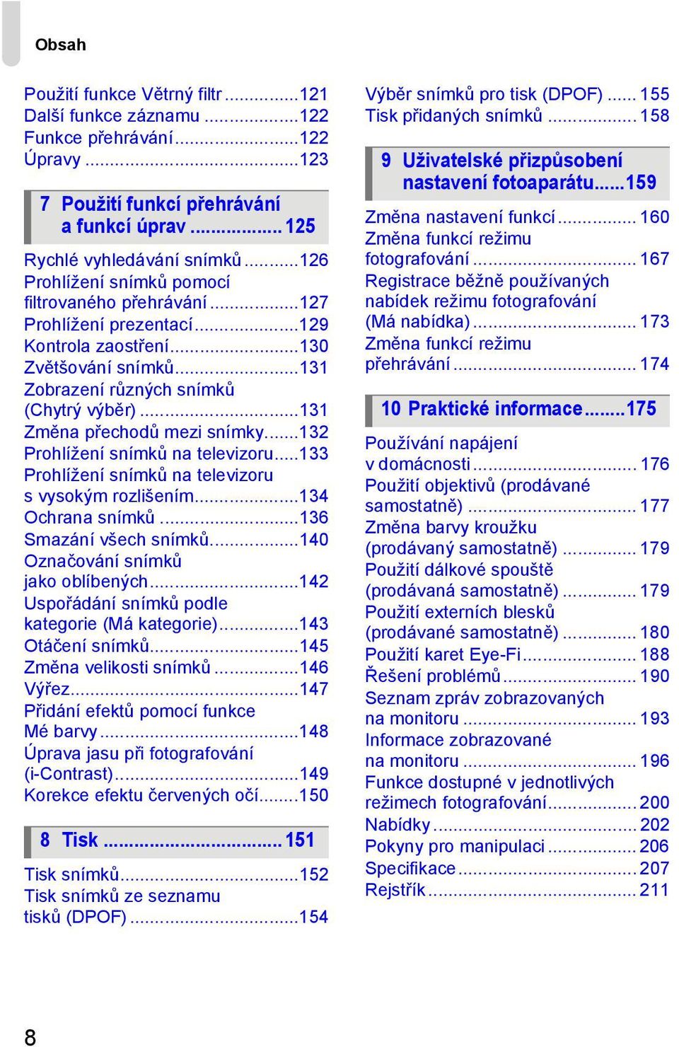 ..131 Změna přechodů mezi snímky...132 Prohlížení snímků na televizoru...133 Prohlížení snímků na televizoru s vysokým rozlišením...134 Ochrana snímků...136 Smazání všech snímků.