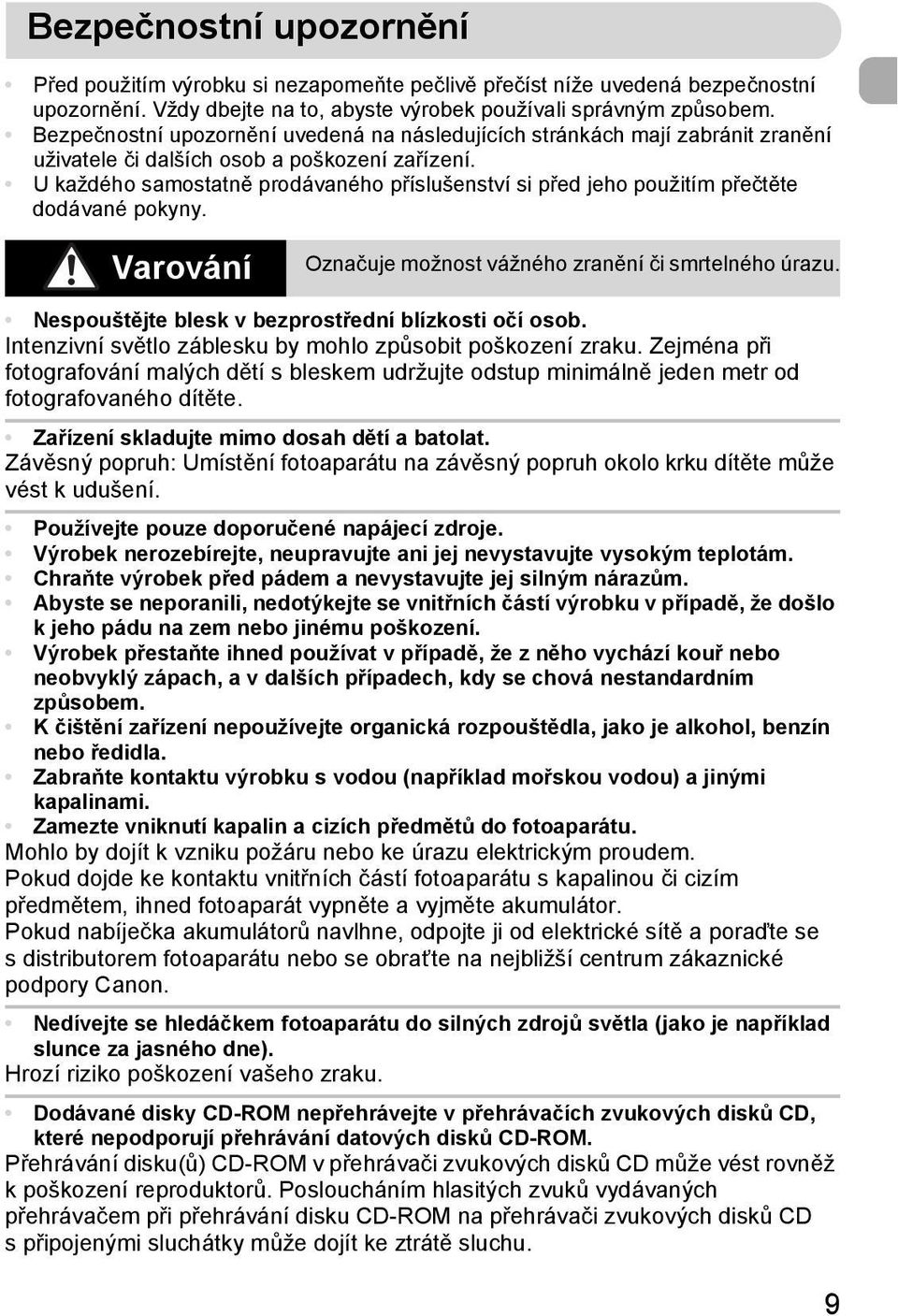 U každého samostatně prodávaného příslušenství si před jeho použitím přečtěte dodávané pokyny. Varování Označuje možnost vážného zranění či smrtelného úrazu.