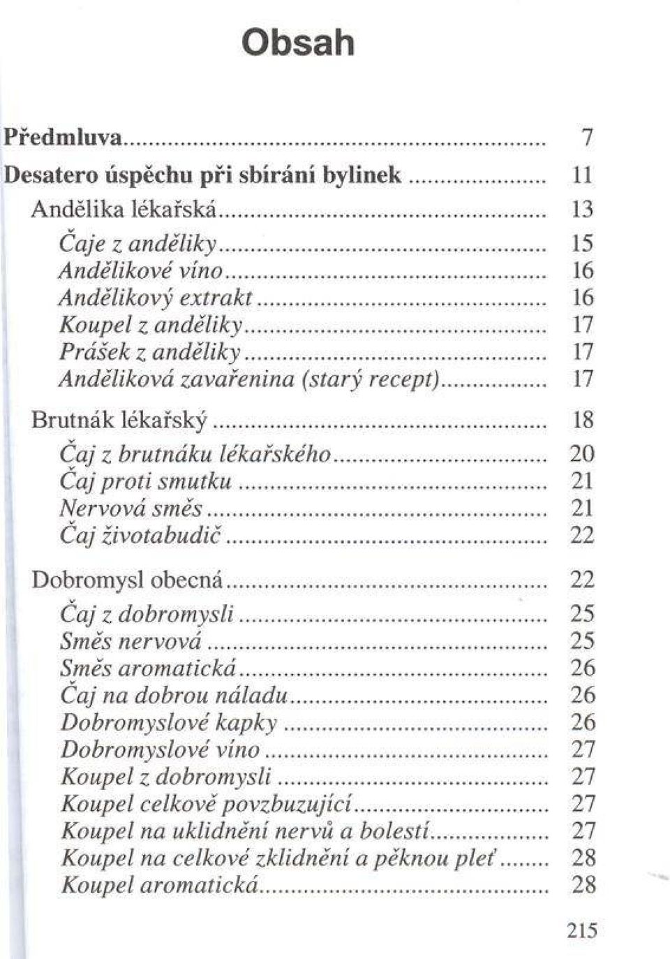 .. 21 Nervová sm ě s... 21 Čaj životabudič... 22 Dobromysl obecná... 22 Čaj z dobrom ysli... 25 Směs n ervová... 25 Směs arom atická... 26 Čaj na dobrou náladu.