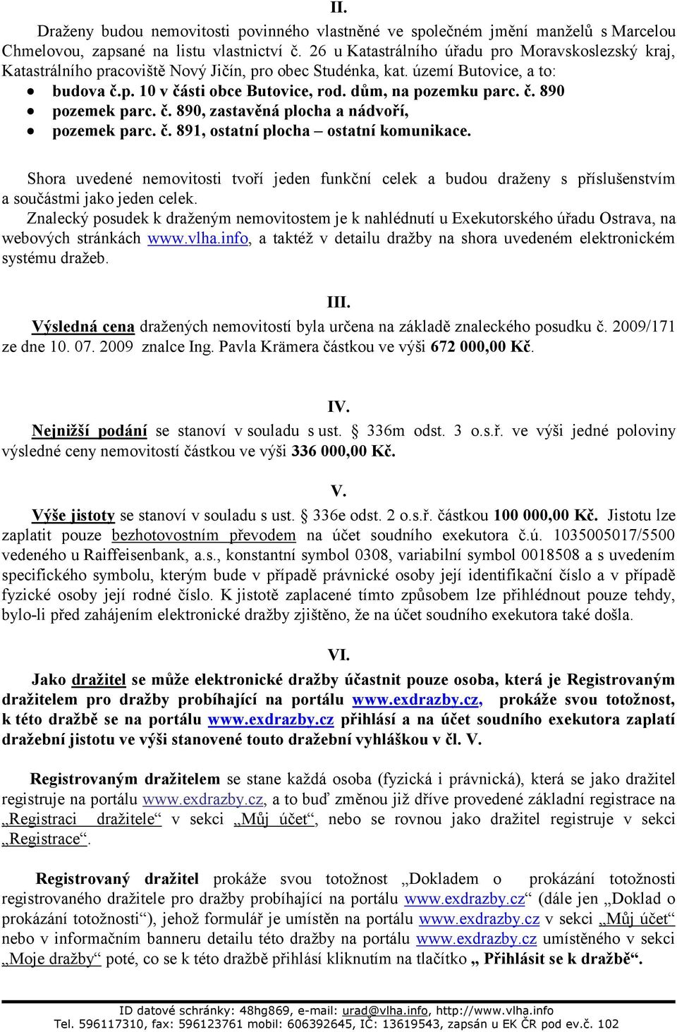 č. 890 pozemek parc. č. 890, zastavěná plocha a nádvoří, pozemek parc. č. 891, ostatní plocha ostatní komunikace.