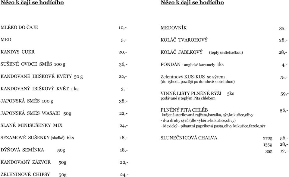 šlehačkou) 28,- FONDÁN - anglické karamely 1ks 4,- Zeleninový KUS-KUS se sýrem 75,- (do 15hod.