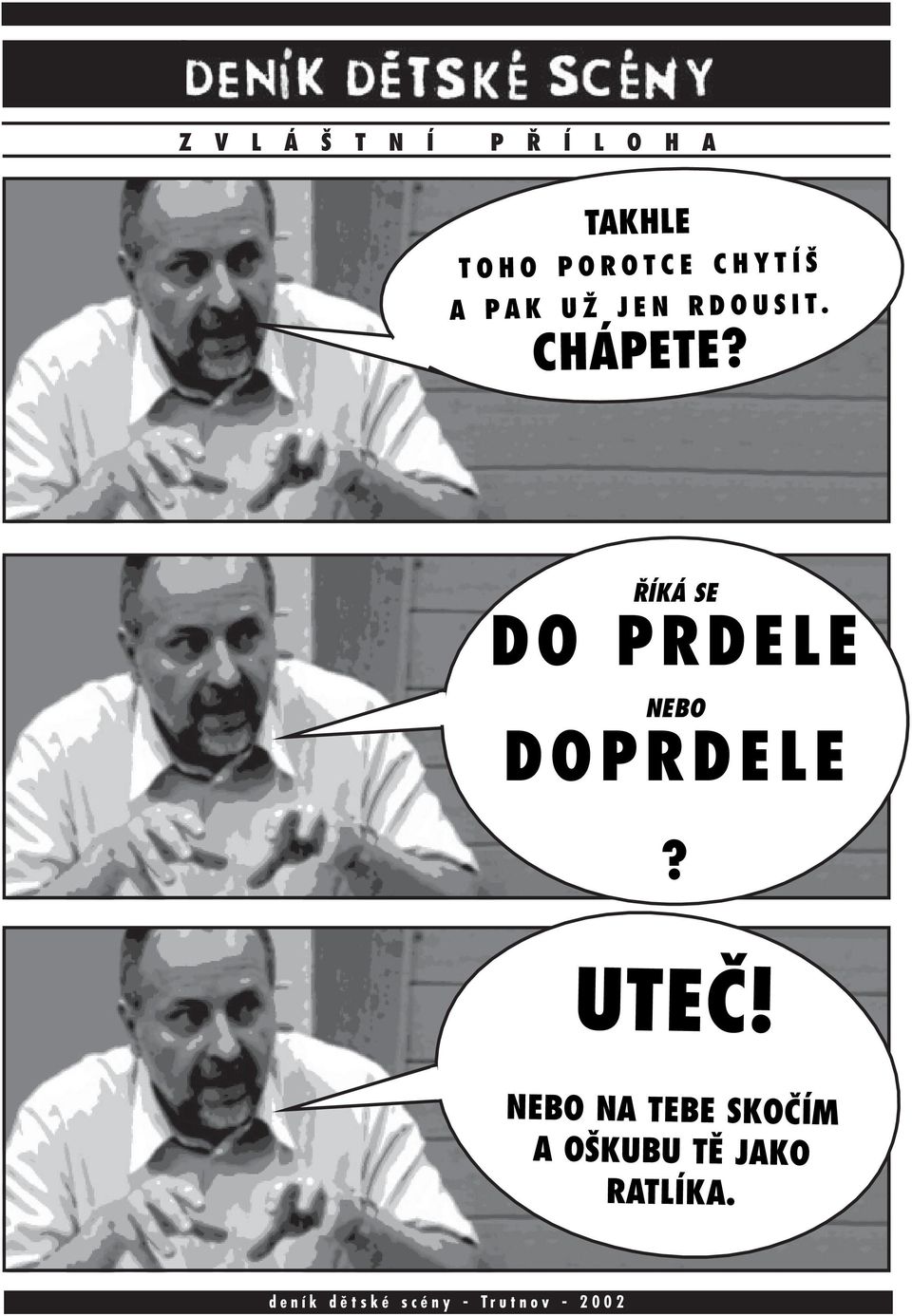 CHÁPETE? ØÍKÁ SE DO PRDELE NEBO DOPRDELE?