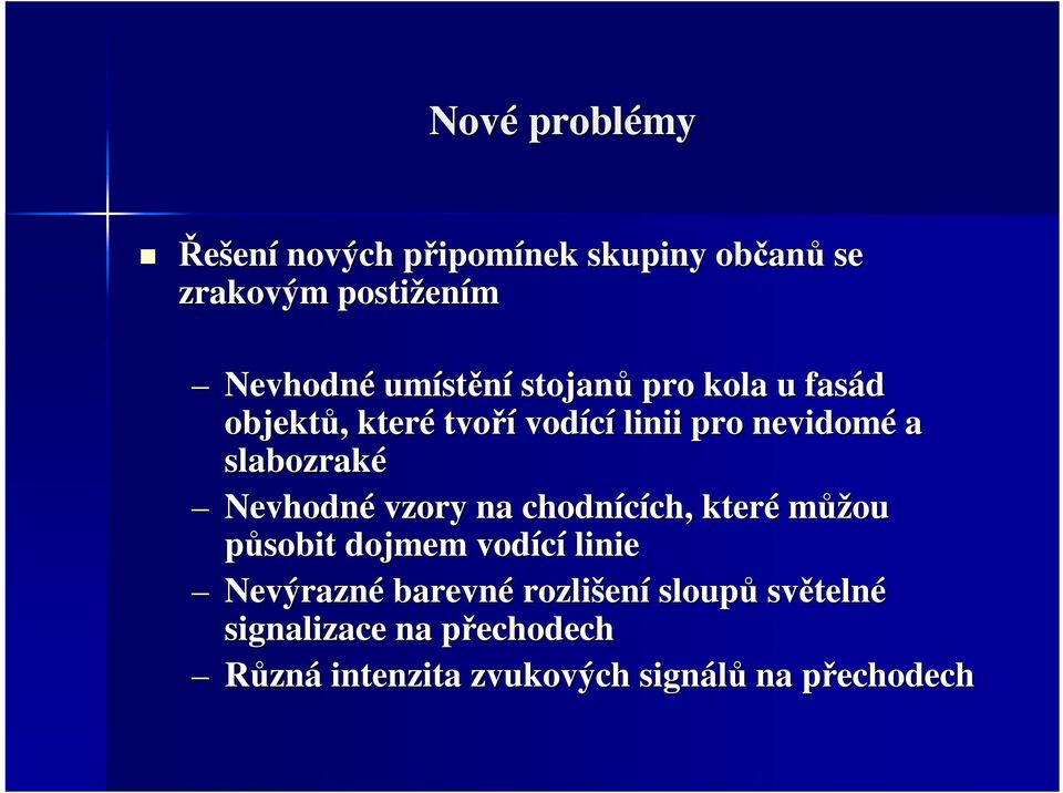 Nevhodné vzory na chodnících, ch, které můžou působit dojmem vodící linie Nevýrazné barevné