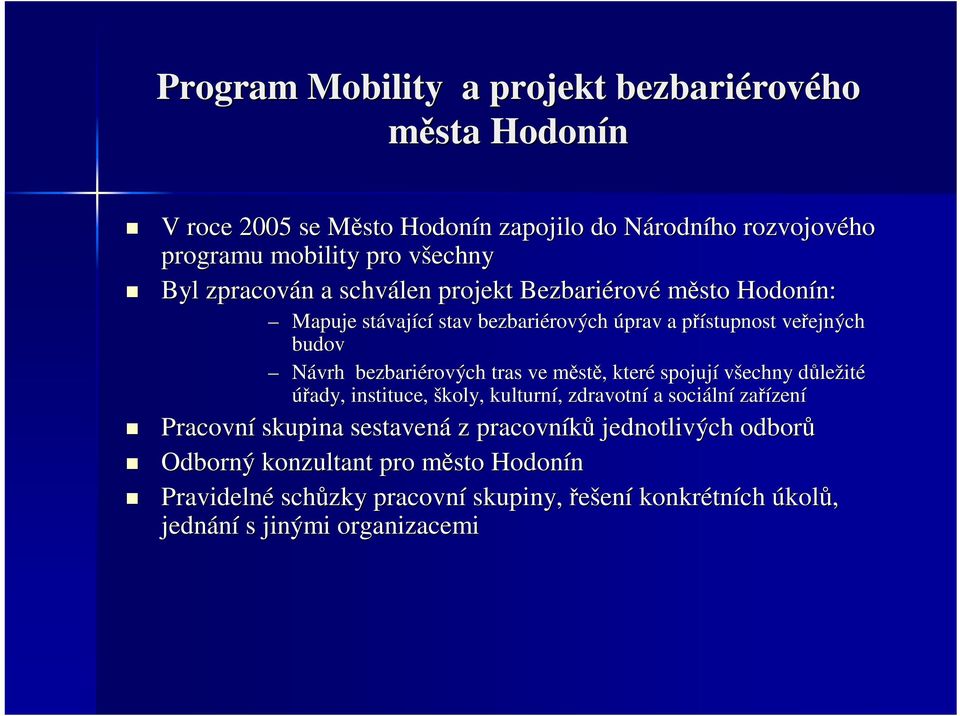 bezbariérových rových tras ve městm stě,, které spojují všechny důled ležité úřady, instituce, školy, kulturní,, zdravotní a sociáln lní zařízen zení Pracovní skupina