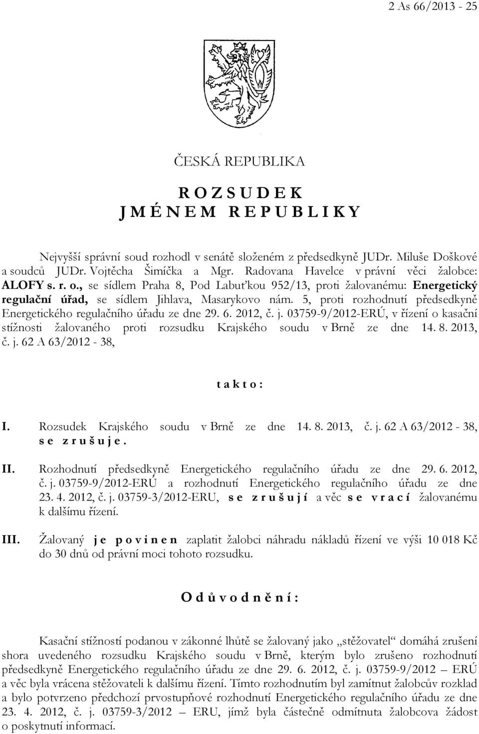 5, proti rozhodnutí předsedkyně Energetického regulačního úřadu ze dne 29. 6. 2012, č. j. 03759-9/2012-ERÚ, v řízení o kasační stížnosti žalovaného proti rozsudku Krajského soudu v Brně ze dne 14. 8.