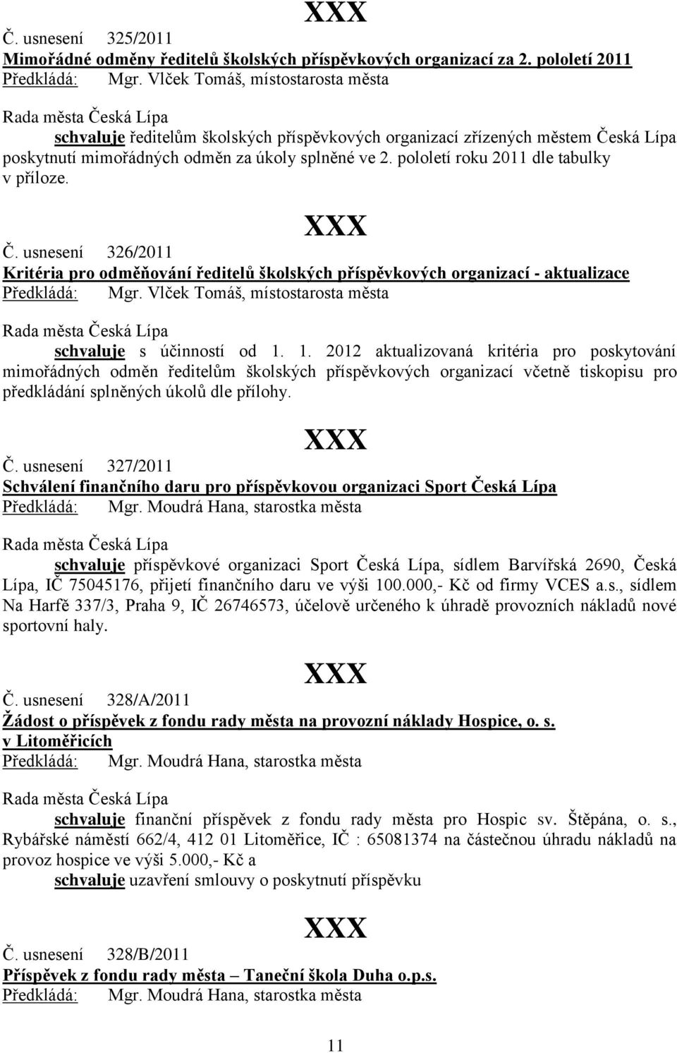 ská Lípa poskytnutí mimořádných odměn za úkoly splněné ve 2. pololetí roku 2011 dle tabulky v příloze. Č.