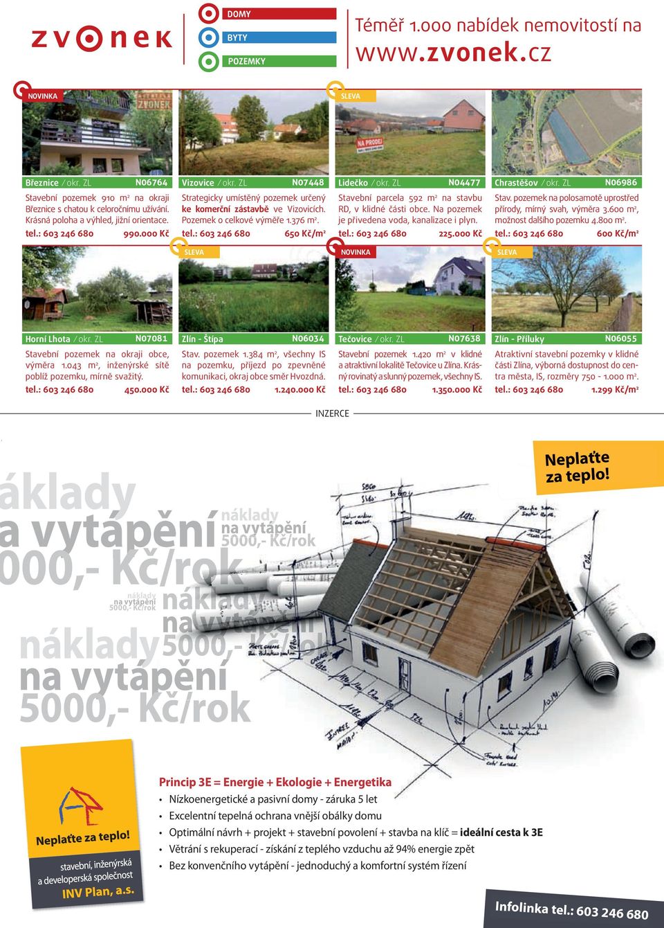 000 Kč Strategicky umístěný pozemek určený ke komerční zástavbě ve Vizovicích. Pozemek o celkové výměře 1.376 m 2. 650 Kč/m 2 Stavební parcela 592 m 2 na stavbu RD, v klidné části obce.