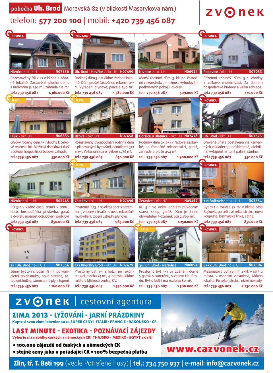 Vytápění plynové, parcela 540 m 2. Menší rodinný dům 3+kk po částečné rekonstrukci, možnost vybudování podkrovních pokojů, dvorek. Přízemní rodinný dům 5+1 vhodný k celkové modernizaci.