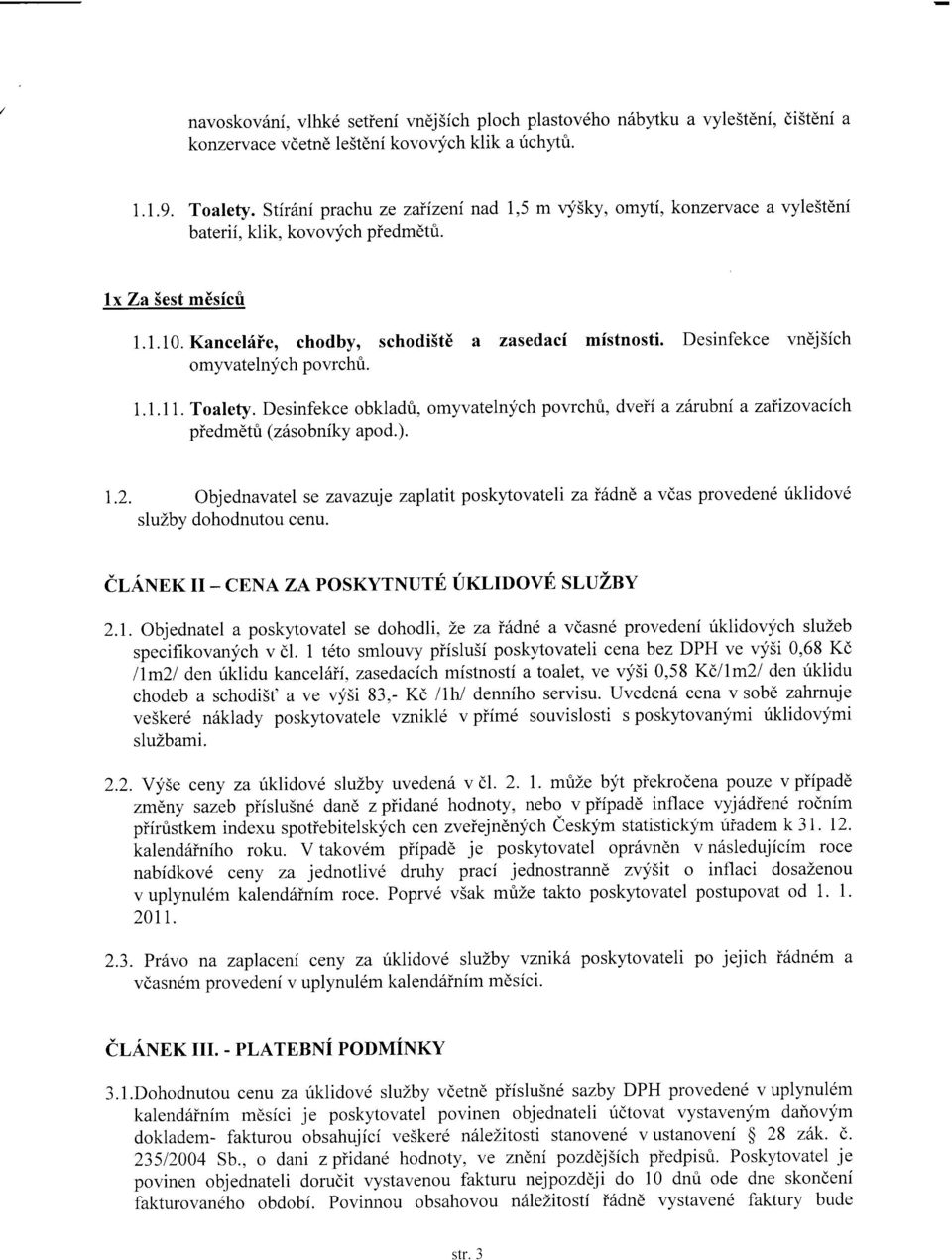 Desinfekce vnej5ich omyvatelnych povrchri. 1.1.1 1. Toalety. Desinfekce obkladri, omyvatelnych povrchri, dveii a zttrubni a zaiizovacich piedm6tri (z6sobnfky apod.). 1.2.