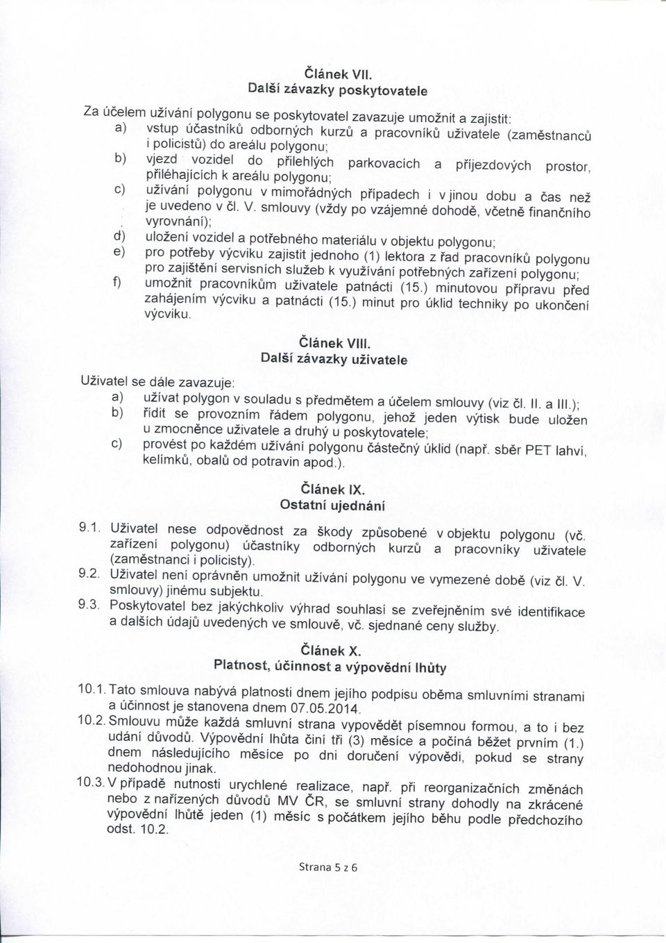 polygonu; b) vjezd vozidel do pnlehlych parkovacich a prijezdovych prostor, pfilehajicich k arealu polygonu; c) uzivani polygonu v mimofadnych pnpadech i v jinou dobu a cas nez je uvedeno v cl. V.