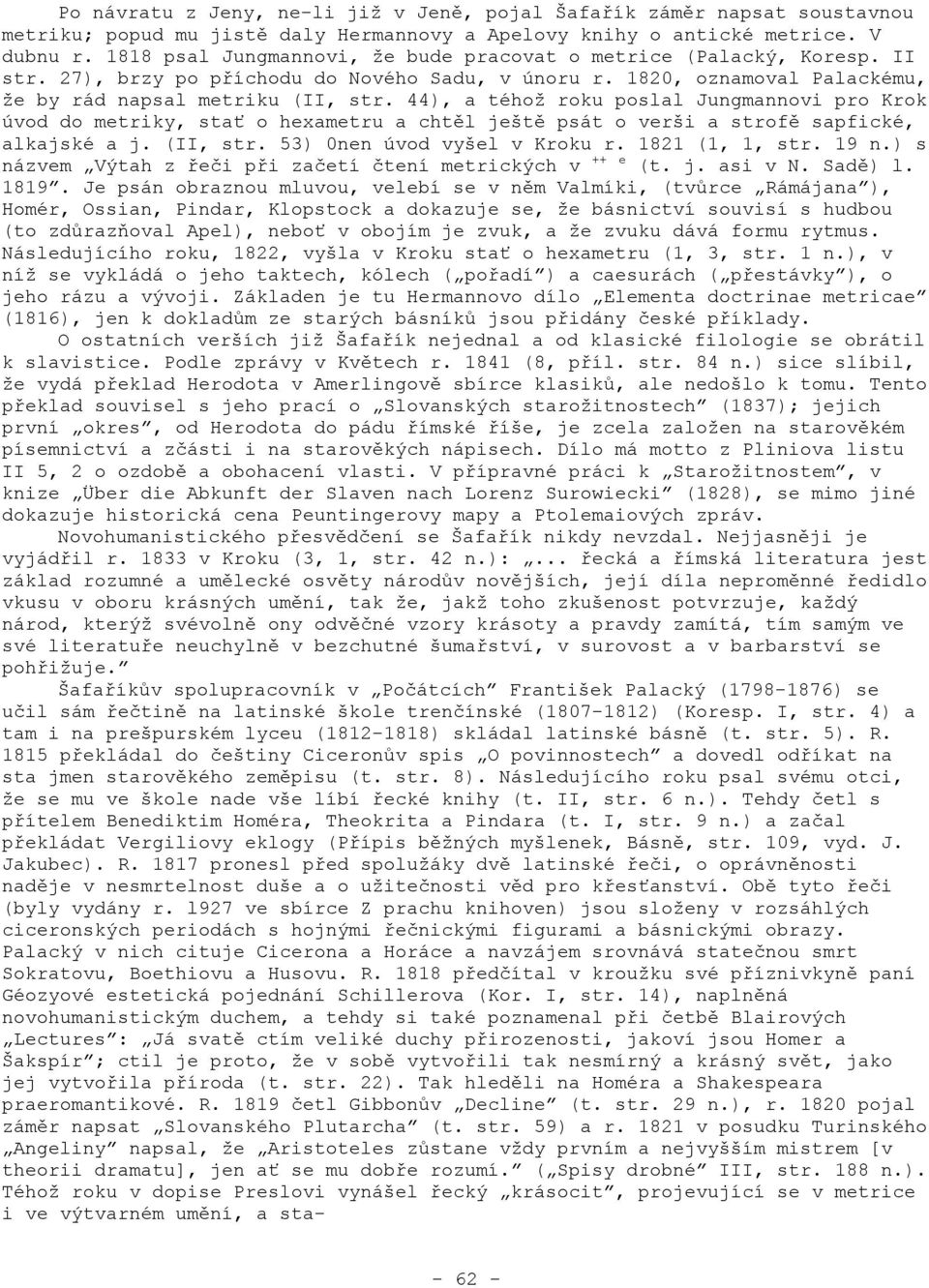 44), a téhož roku poslal Jungmannovi pro Krok úvod do metriky, stať o hexametru a chtěl ještě psát o verši a strofě sapfické, alkajské a j. (II, str. 53) 0nen úvod vyšel v Kroku r. 1821 (1, 1, str.