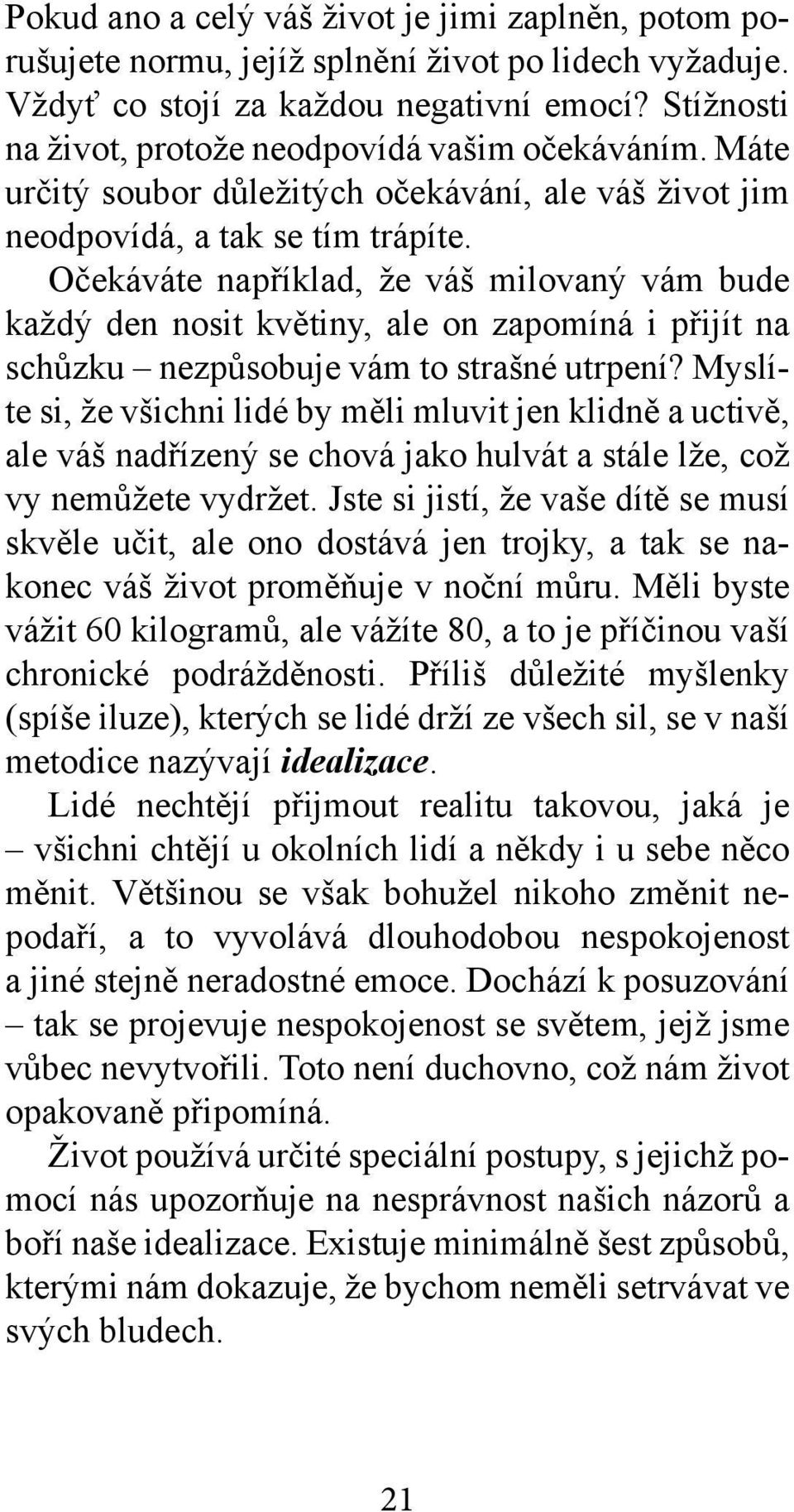 Očekáváte například, že váš milovaný vám bude každý den nosit květiny, ale on zapomíná i přijít na schůzku nezpůsobuje vám to strašné utrpení?