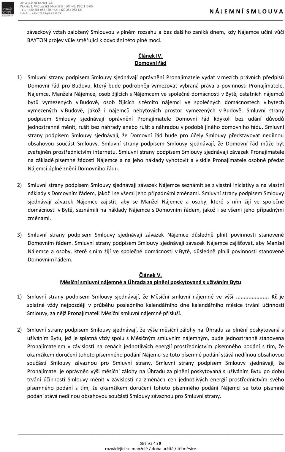 Pronajímatele, Nájemce, Manžela Nájemce, osob žijících s Nájemcem ve společné domácnosti v Bytě, ostatních nájemců bytů vymezených v Budově, osob žijících s těmito nájemci ve společných domácnostech