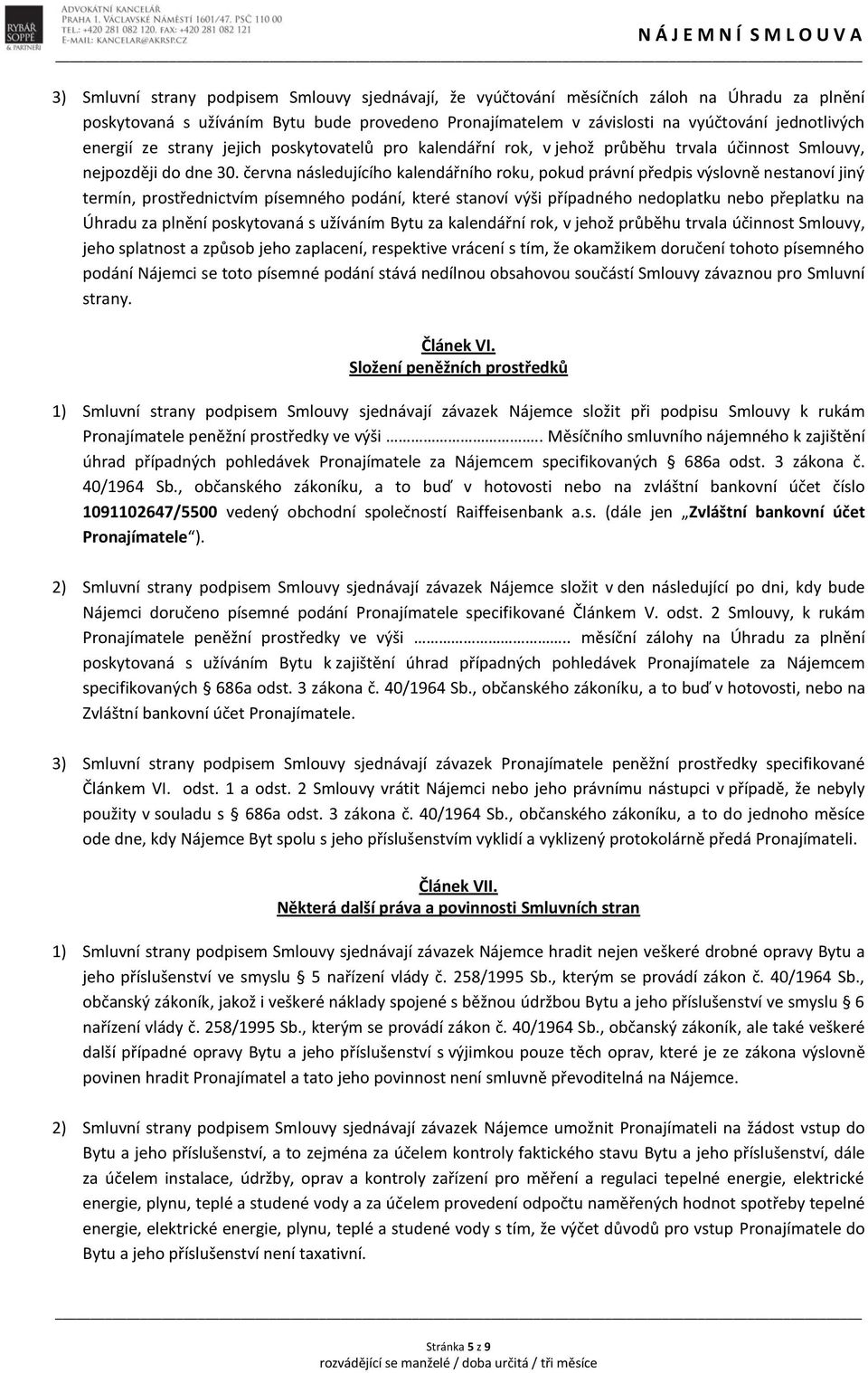 června následujícího kalendářního roku, pokud právní předpis výslovně nestanoví jiný termín, prostřednictvím písemného podání, které stanoví výši případného nedoplatku nebo přeplatku na Úhradu za