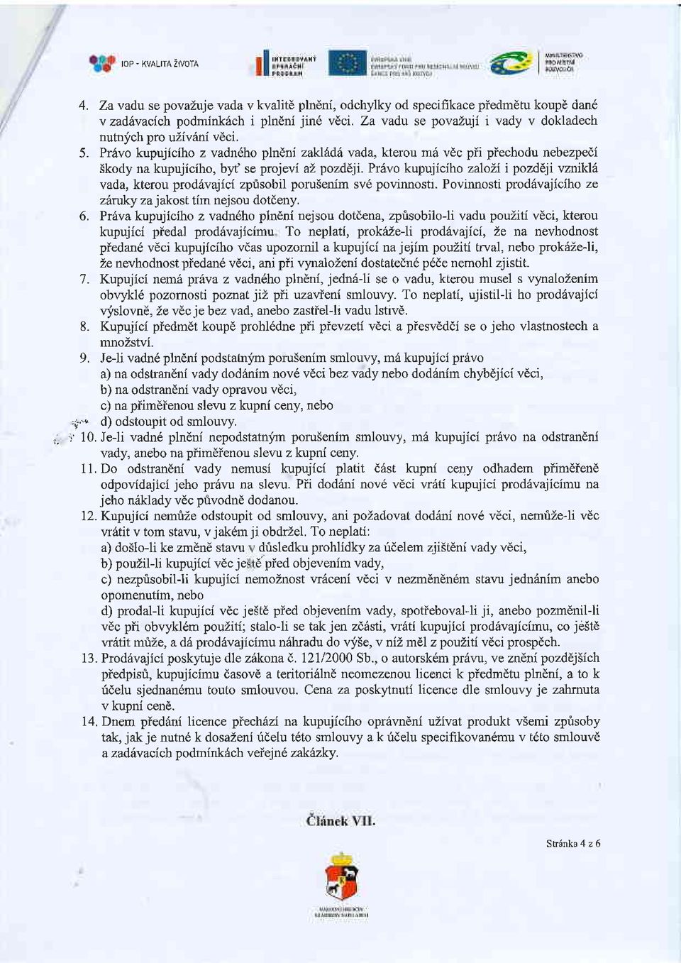 prodivajici zprlsobil poru5enim sv6 povinnostl. Povinnosti Fod6vajiciho ze zaruky zajakosl tim nejsou dotdeny. 6.