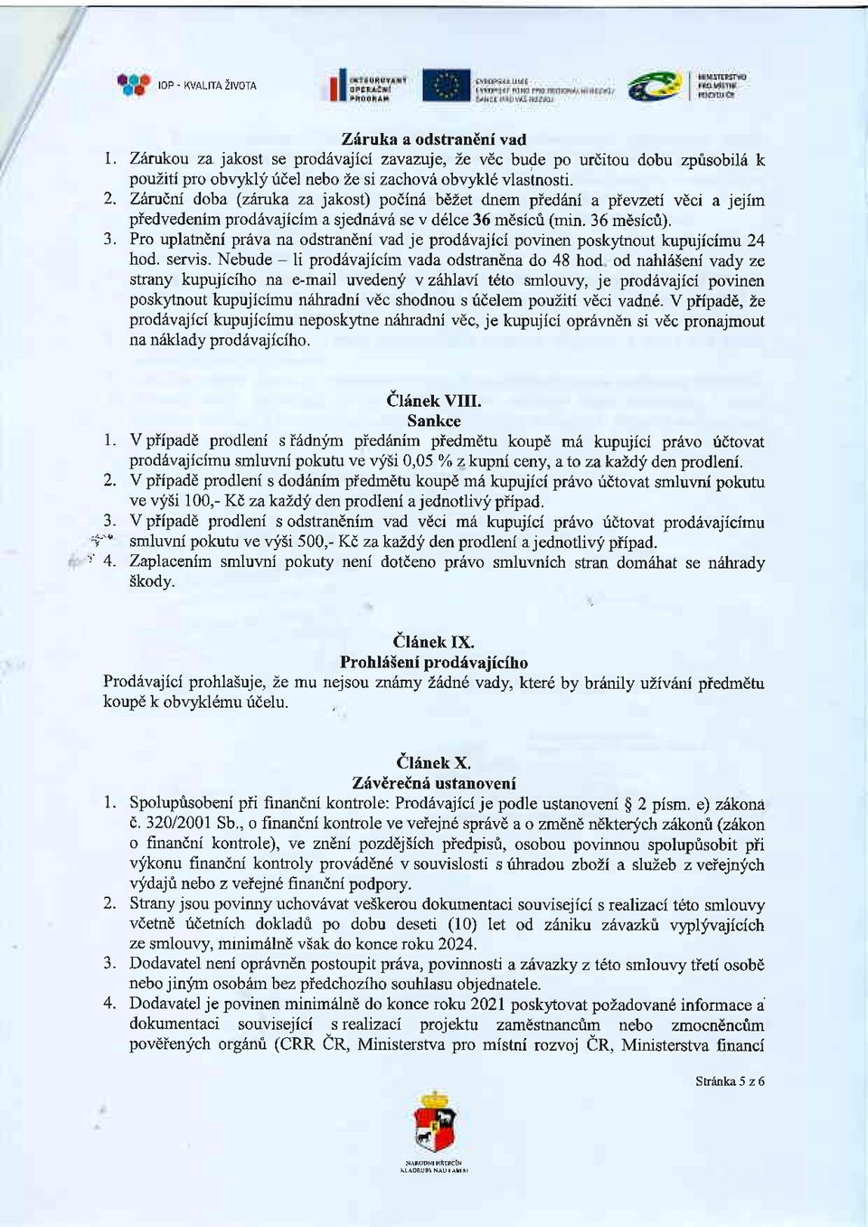 m6sicri (min. 36 mesicu). 3. Pro uplatncni prava na odstandni vad je proddvajici povinen posk)'tnout k-upujicimu 24 hod. servis.