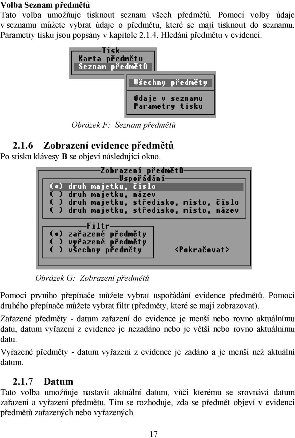 Obrázek G: Zobrazení předmětů Pomocí prvního přepínače můžete vybrat uspořádání evidence předmětů. Pomocí druhého přepínače můžete vybrat filtr (předměty, které se mají zobrazovat).