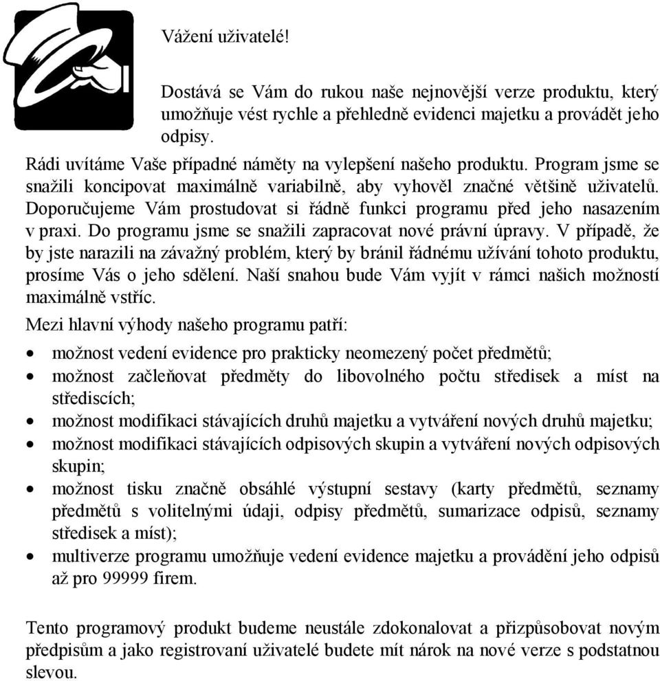 Doporučujeme Vám prostudovat si řádně funkci programu před jeho nasazením v praxi. Do programu jsme se snažili zapracovat nové právní úpravy.