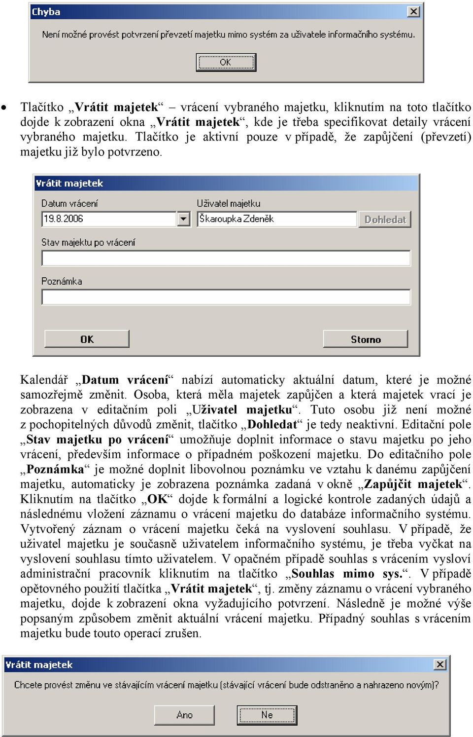 Osoba, která měla majetek zapůjčen a která majetek vrací je zobrazena v editačním poli Uživatel majetku. Tuto osobu již není možné z pochopitelných důvodů změnit, tlačítko Dohledat je tedy neaktivní.