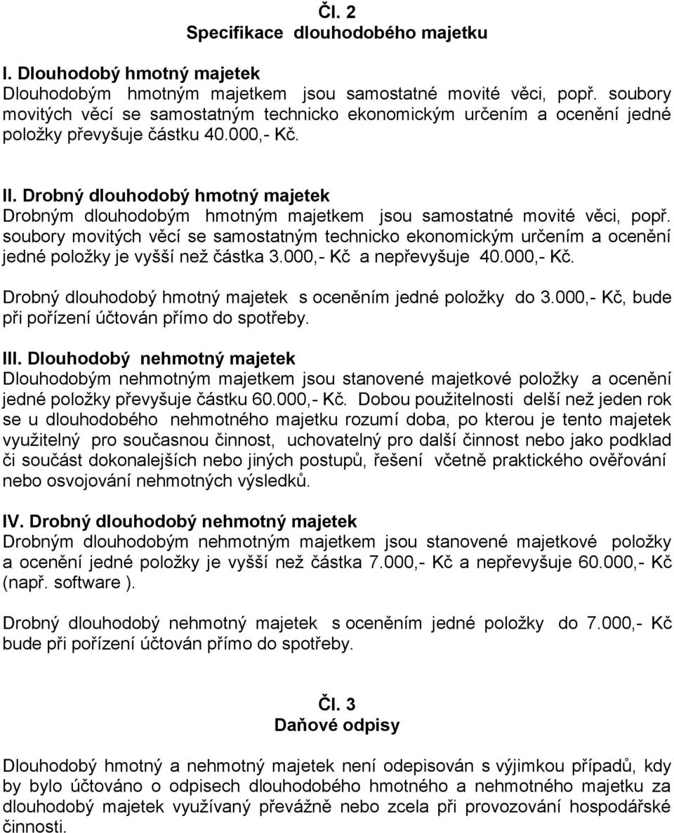 Drobný dlouhodobý hmotný majetek Drobným dlouhodobým hmotným majetkem jsou samostatné movité věci, popř.