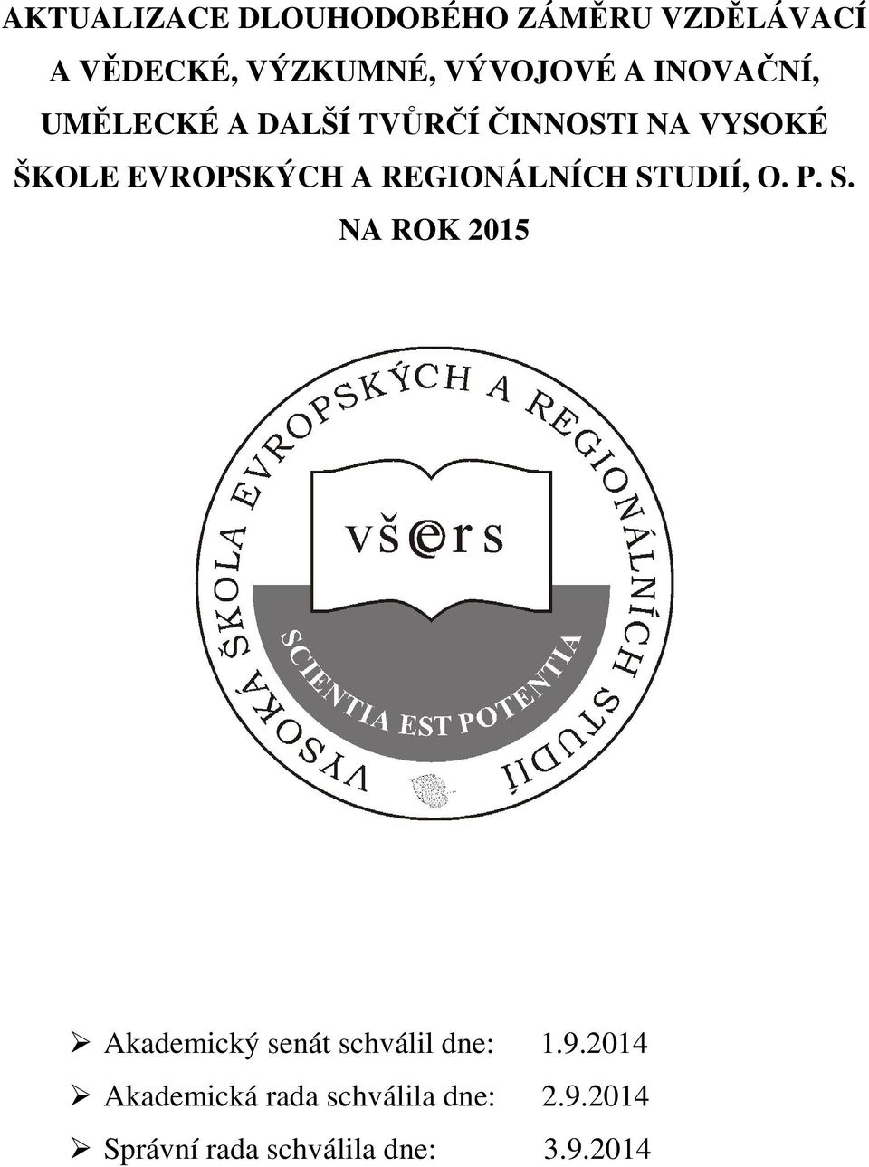 REGIONÁLNÍCH STUDIÍ, O. P. S. NA ROK 2015 Akademický senát schválil dne: 1.9.