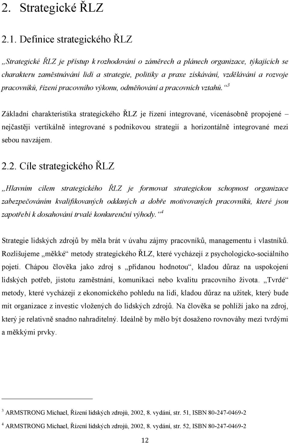 rozvoje pracovníků, řízení pracovního výkonu, odměňování a pracovních vztahů.