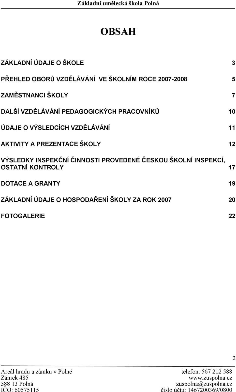 11 AKTIVITY A PREZENTACE ŠKOLY 12 VÝSLEDKY INSPEKČNÍ ČINNOSTI PROVEDENÉ ČESKOU ŠKOLNÍ