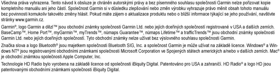 Pokud máte zájem o aktualizace produktu nebo o bližší informace týkající se jeho používání, navštivte stránky www.garmin.cz. Garmin, logo Garmin a dēzl jsou obchodní známky společnosti Garmin Ltd.