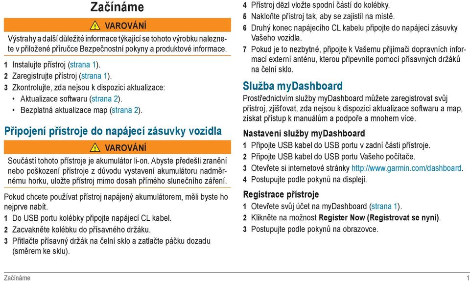 Připojení přístroje do napájecí zásuvky vozidla VAROVÁNÍ Součástí tohoto přístroje je akumulátor li-on.