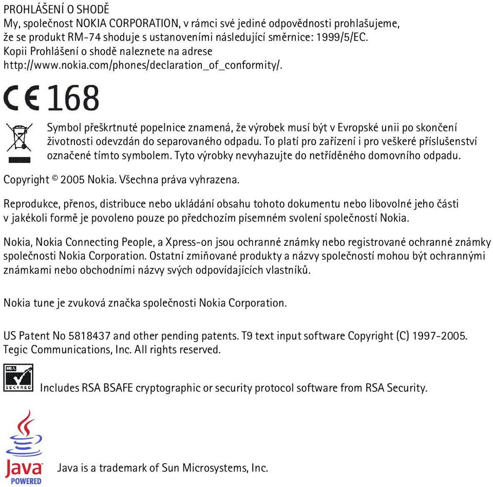 Symbol pøe¹krtnuté popelnice znamená, ¾e výrobek musí být v Evropské unii po skonèení ¾ivotnosti odevzdán do separovaného odpadu.