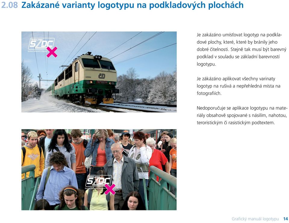 Je zákázáno aplikovat všechny varinaty logotyp na rušivá a nepřehledná místa na fotograﬁích.