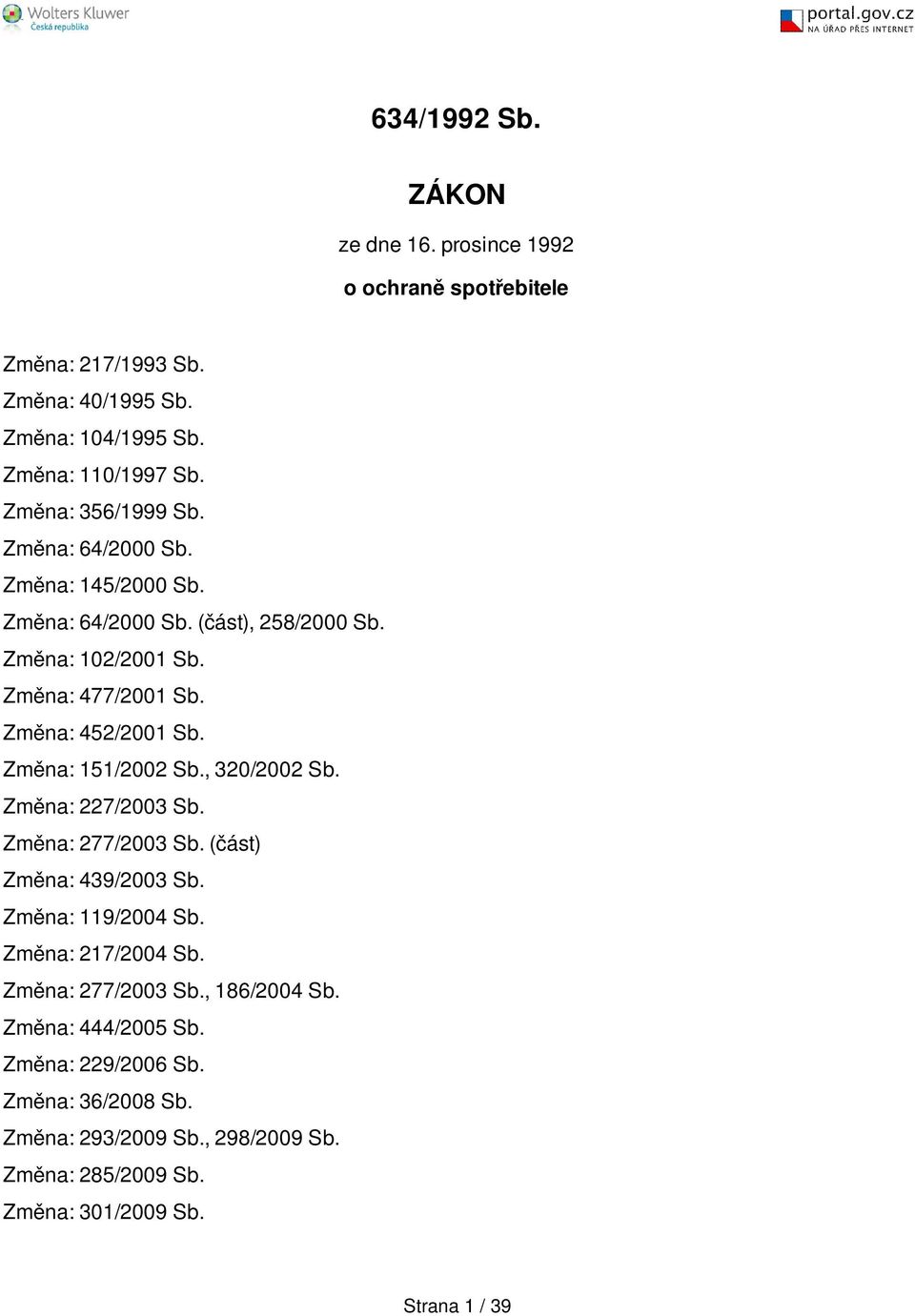 Změna: 452/2001 Sb. Změna: 151/2002 Sb., 320/2002 Sb. Změna: 227/2003 Sb. Změna: 277/2003 Sb. (část) Změna: 439/2003 Sb. Změna: 119/2004 Sb.