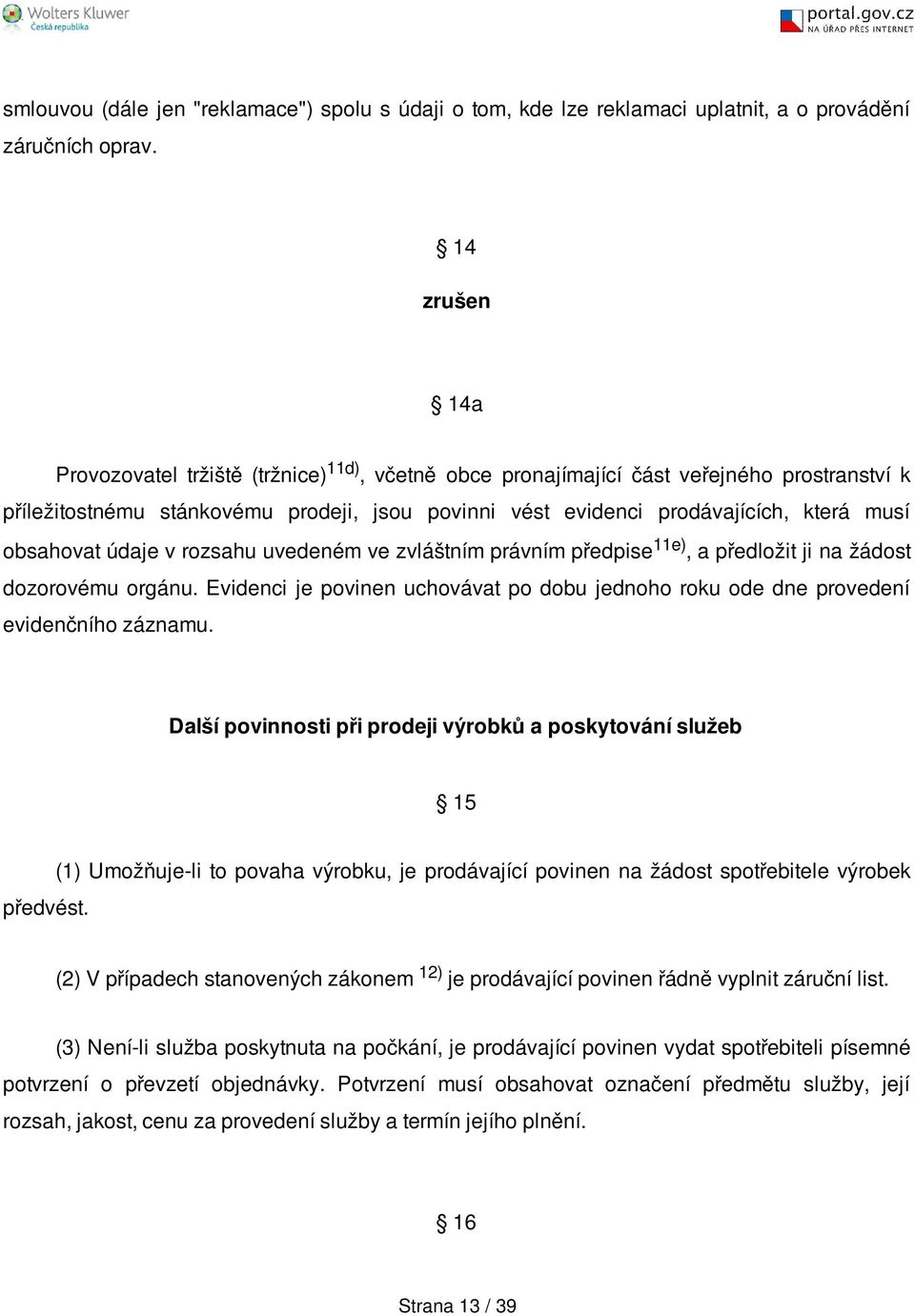 obsahovat údaje v rozsahu uvedeném ve zvláštním právním předpise 11e), a předložit ji na žádost dozorovému orgánu.