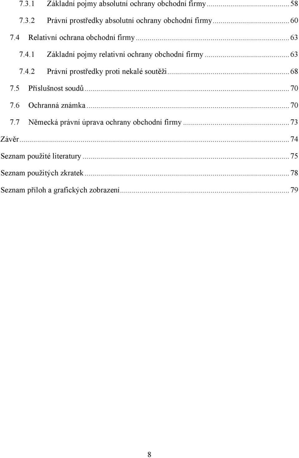 .. 68 7.5 Příslušnost soudů... 70 7.6 Ochranná známka... 70 7.7 Německá právní úprava ochrany obchodní firmy... 73 Závěr.