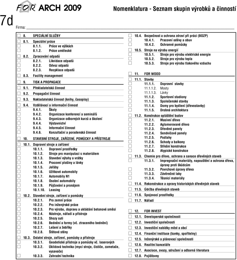 Vzdûlávací a informaãní ãinnost 9.4.1. koly 9.4.2. Organizace konferencí a semináfiû 9.4.3. Organizace odborn ch kurzû a kolení 9.4.4. V stavnictví 9.4.5. Informaãní ãinnost 9.4.6.