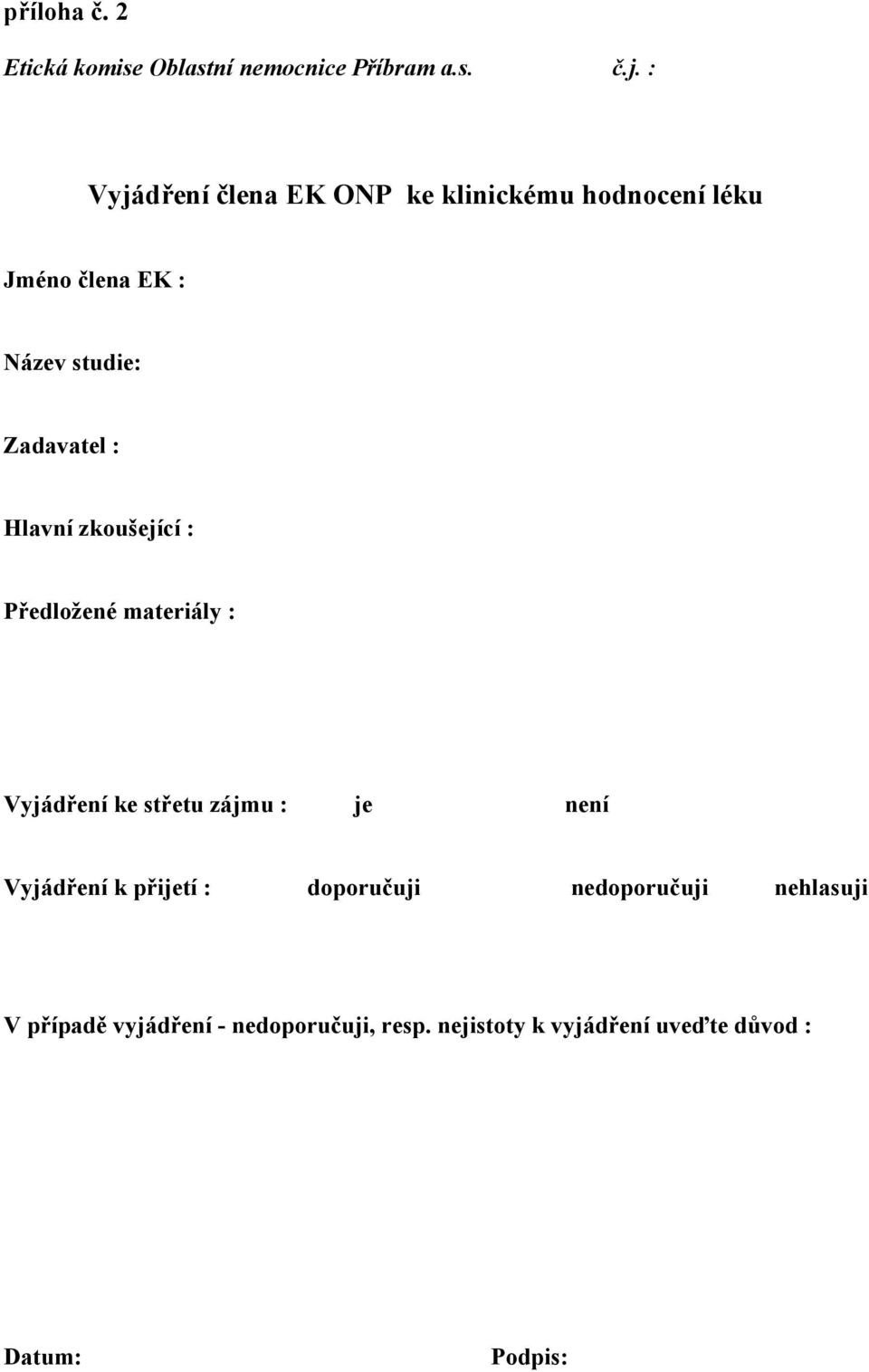 Hlavní zkoušející : Předložené materiály : Vyjádření ke střetu zájmu : je není Vyjádření k