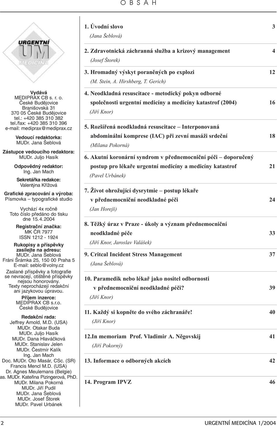 Jana Šeblová Zástupce vedoucího redaktora: MUDr. Juljo Hasík Odpovědný redaktor: Ing.