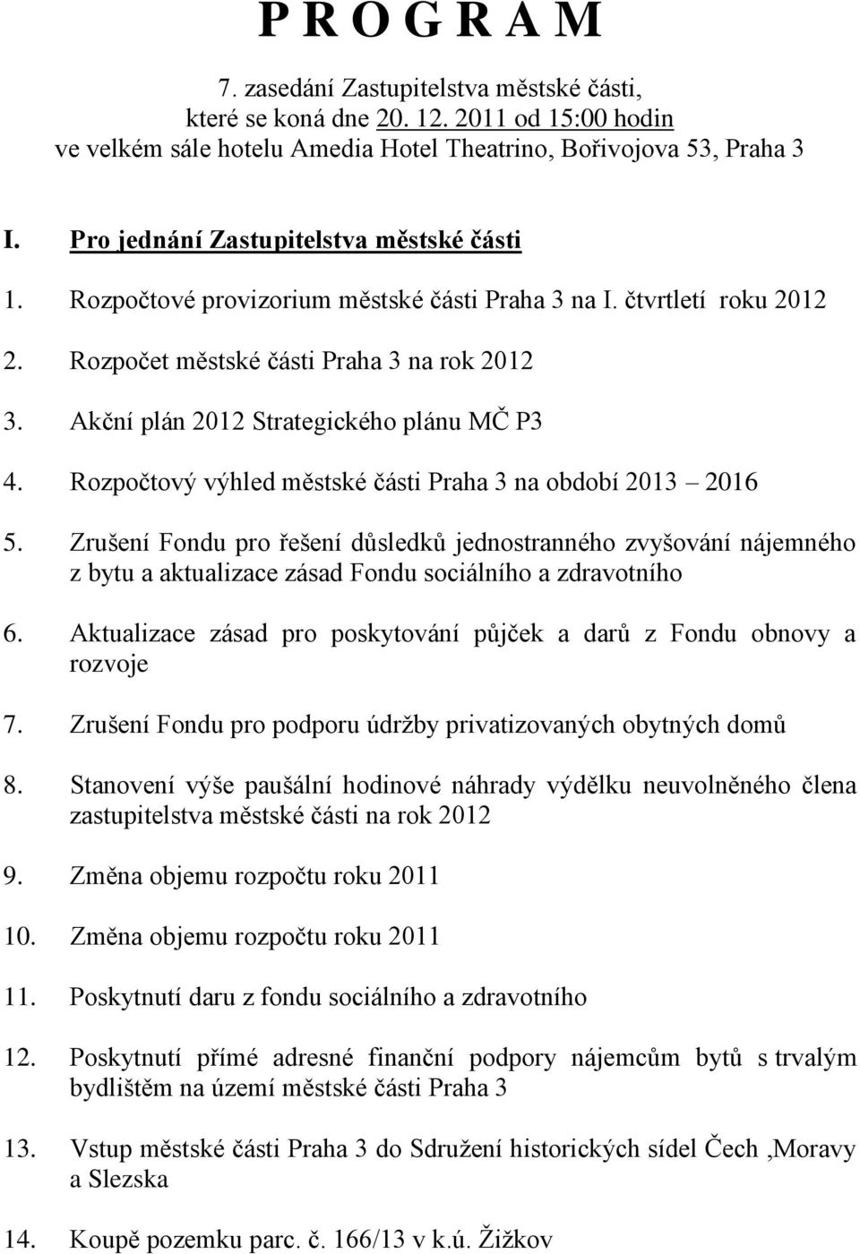 Akční plán 2012 Strategického plánu MČ P3 4. Rozpočtový výhled městské části Praha 3 na období 2013 2016 5.