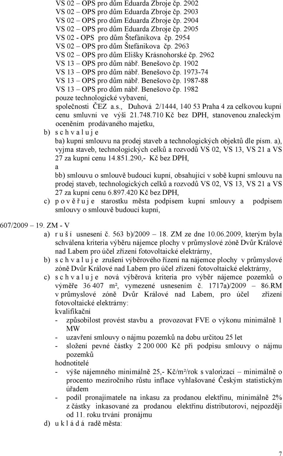 Benešovo čp. 1973-74 VS 13 OPS pro dům nábř. Benešovo čp. 1987-88 VS 13 OPS pro dům nábř. Benešovo čp. 1982 pouze technologické vybavení, sp