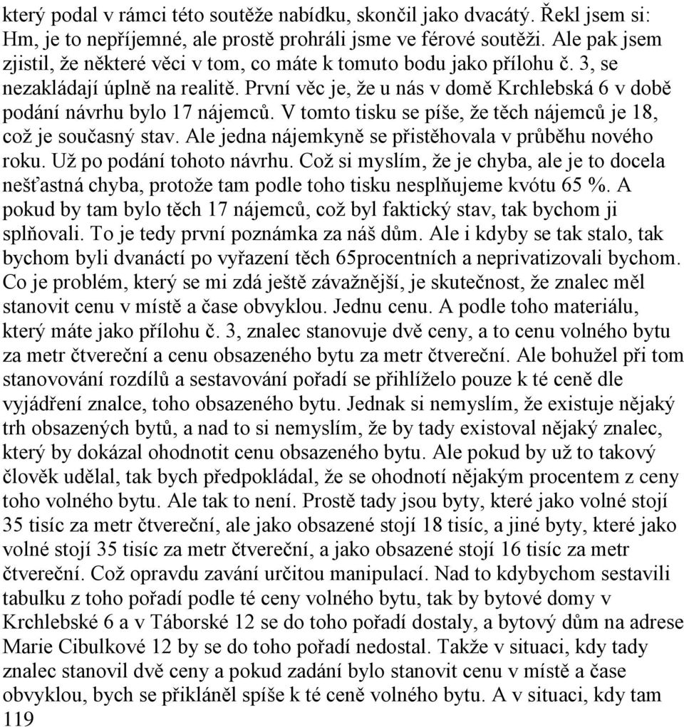 V tomto tisku se píše, že těch nájemců je 18, což je současný stav. Ale jedna nájemkyně se přistěhovala v průběhu nového roku. Už po podání tohoto návrhu.