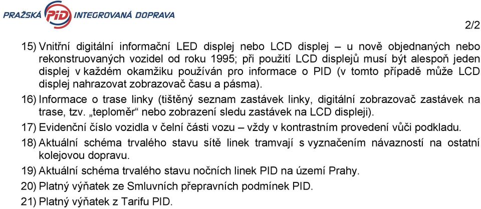 16) Informace o trase linky (tištěný seznam zastávek linky, digitální zobrazovač zastávek na trase, tzv. teploměr nebo zobrazení sledu zastávek na LCD displeji).