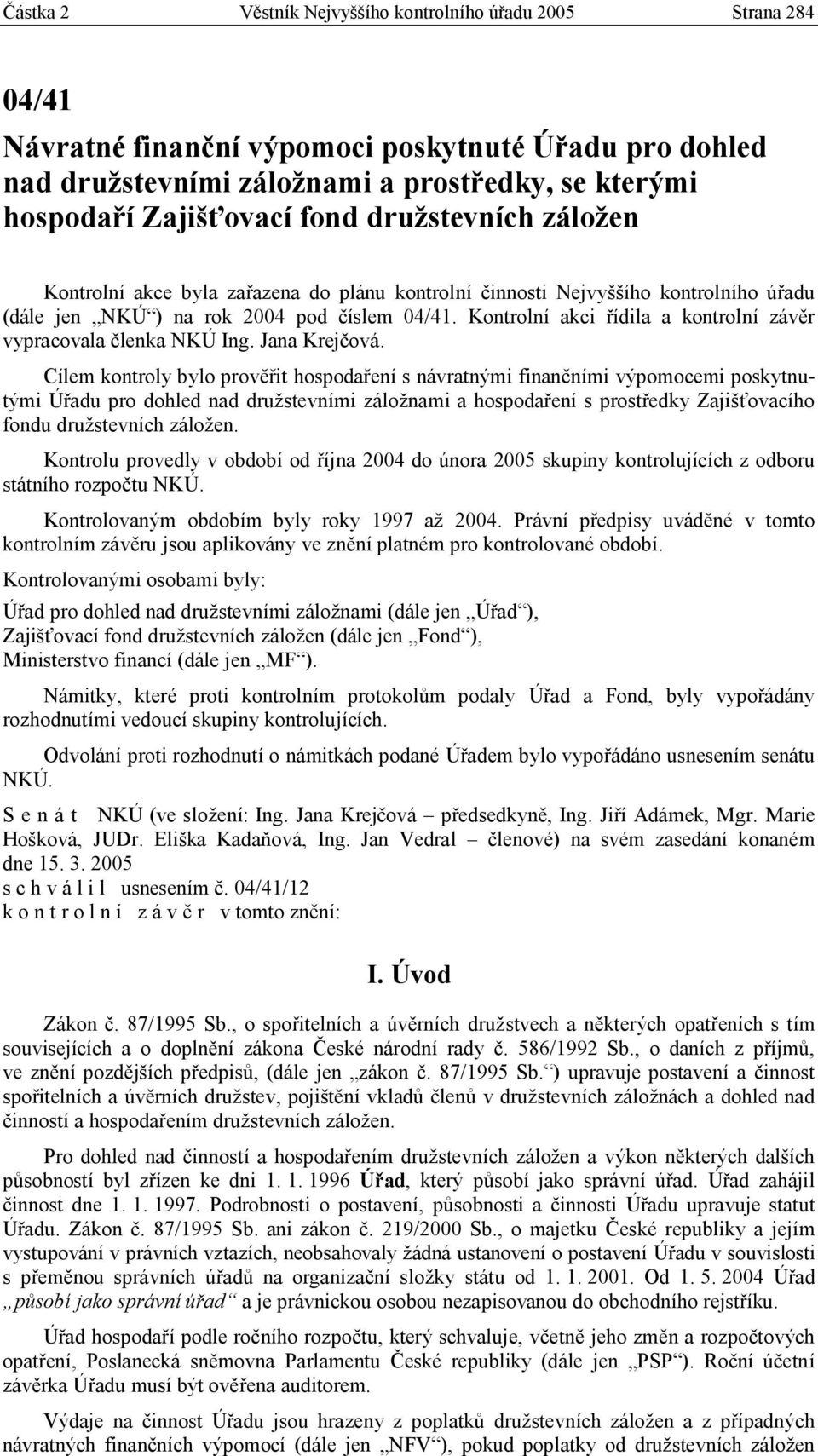 Kontrolní akci řídila a kontrolní závěr vypracovala členka NKÚ Ing. Jana Krejčová.