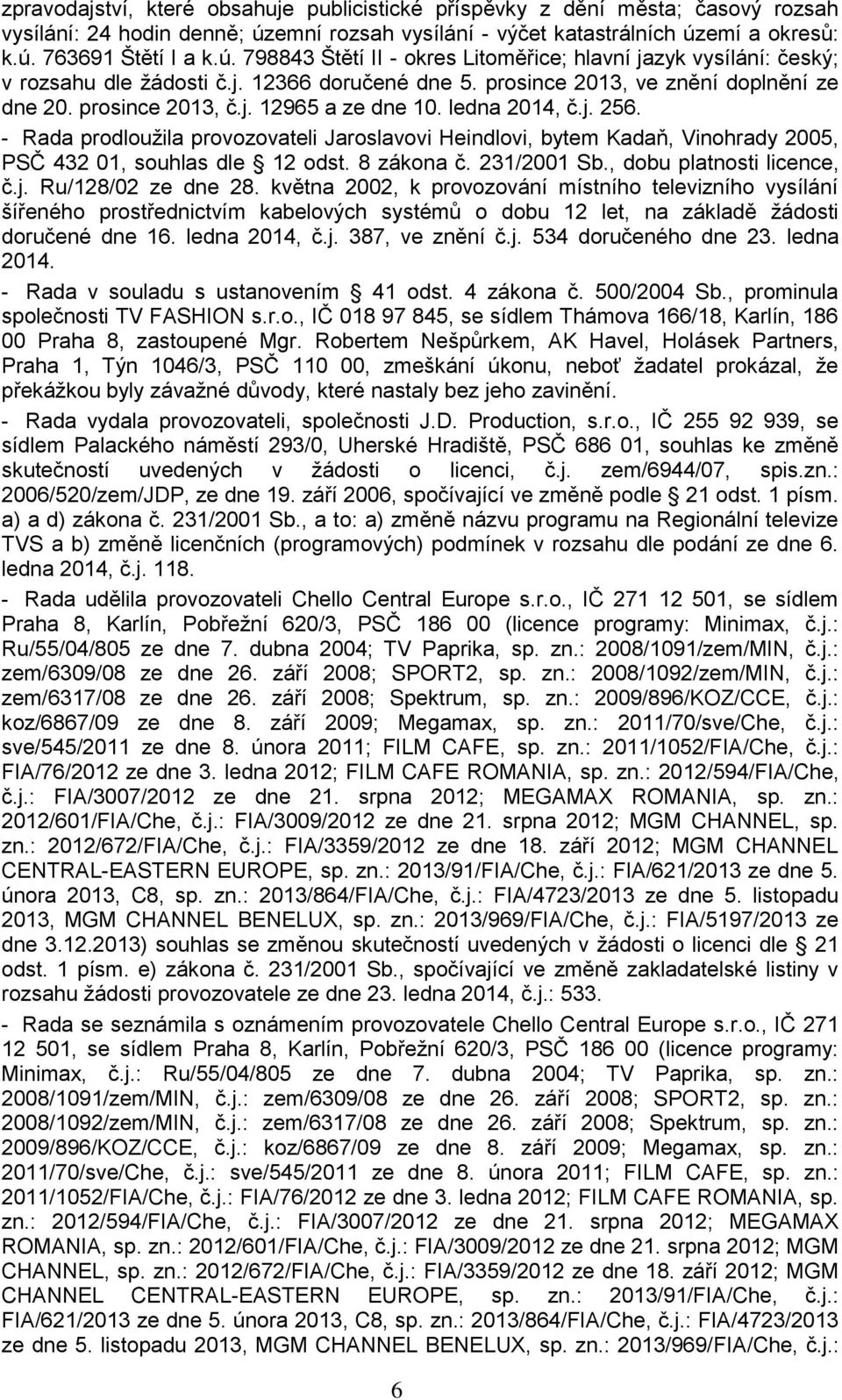 prosince 2013, ve znění doplnění ze dne 20. prosince 2013, č.j. 12965 a ze dne 10. ledna 2014, č.j. 256.