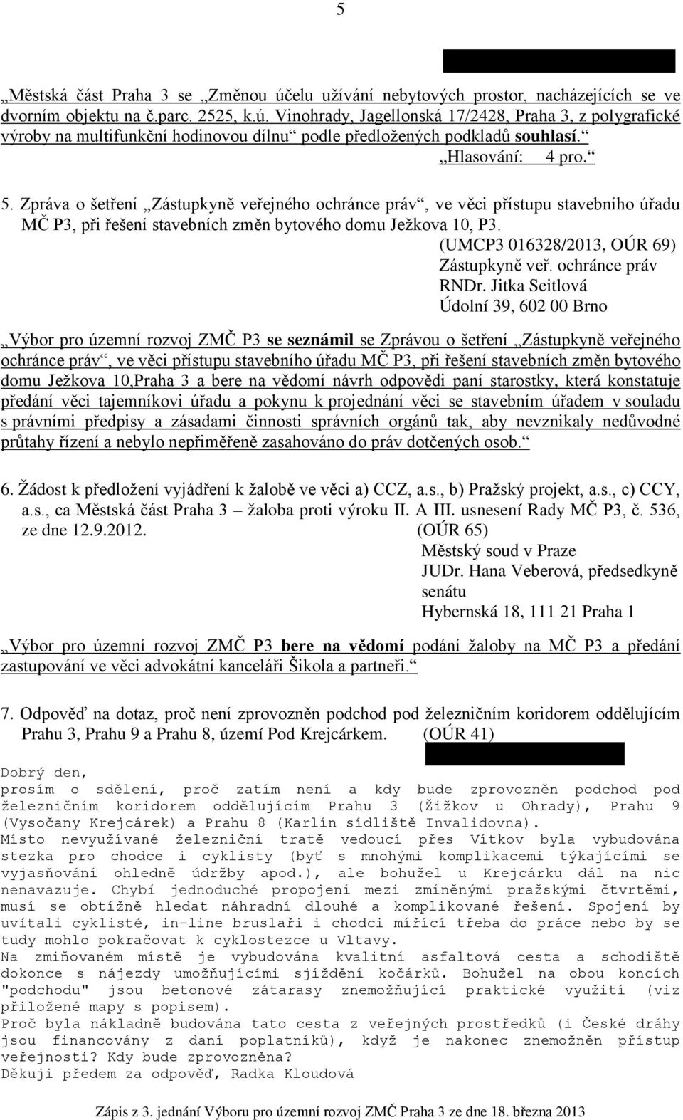 (UMCP3 016328/2013, OÚR 69) Zástupkyně veř. ochránce práv RNDr.