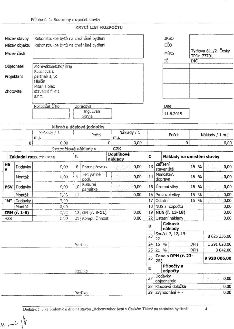 kraj ICOÍ/CA i_ partneři s,r ; o Hlučín Milan Holec St«Vííb':í fíivt 2 s.r c. EČO Místo IC Tyršova 611/2- Český Těšín 73701 DIC Rozpočet číslo Zpracoval Dne Ing.Ivan Stryja I 11,6.