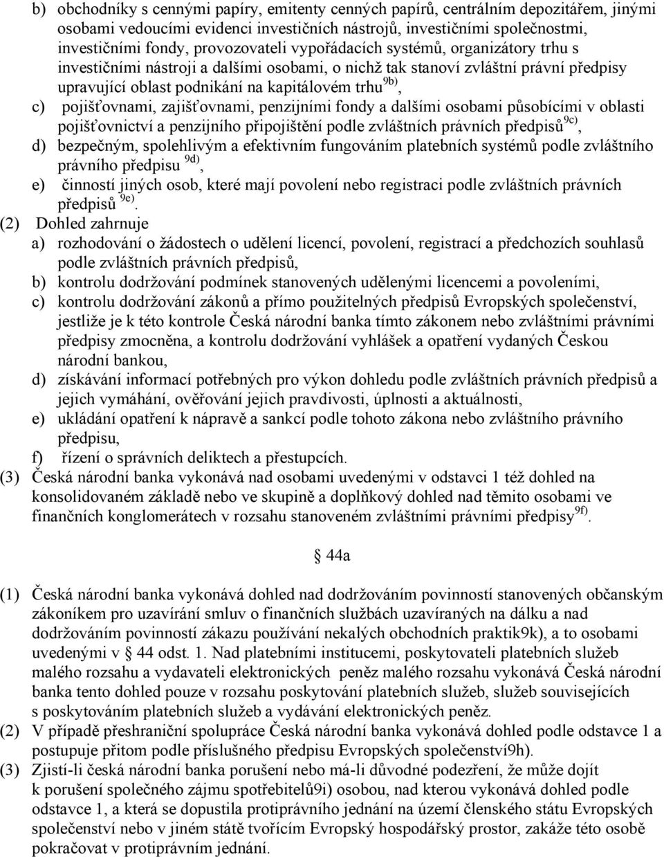 zajišťovnami, penzijními fondy a dalšími osobami působícími v oblasti pojišťovnictví a penzijního připojištění podle zvláštních právních předpisů 9c), d) bezpečným, spolehlivým a efektivním