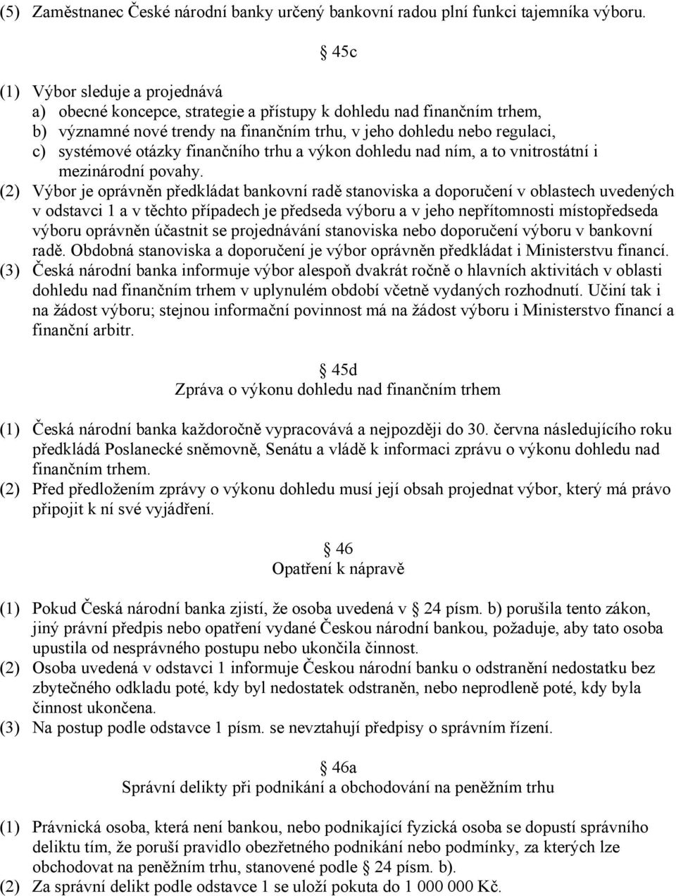 finančního trhu a výkon dohledu nad ním, a to vnitrostátní i mezinárodní povahy.