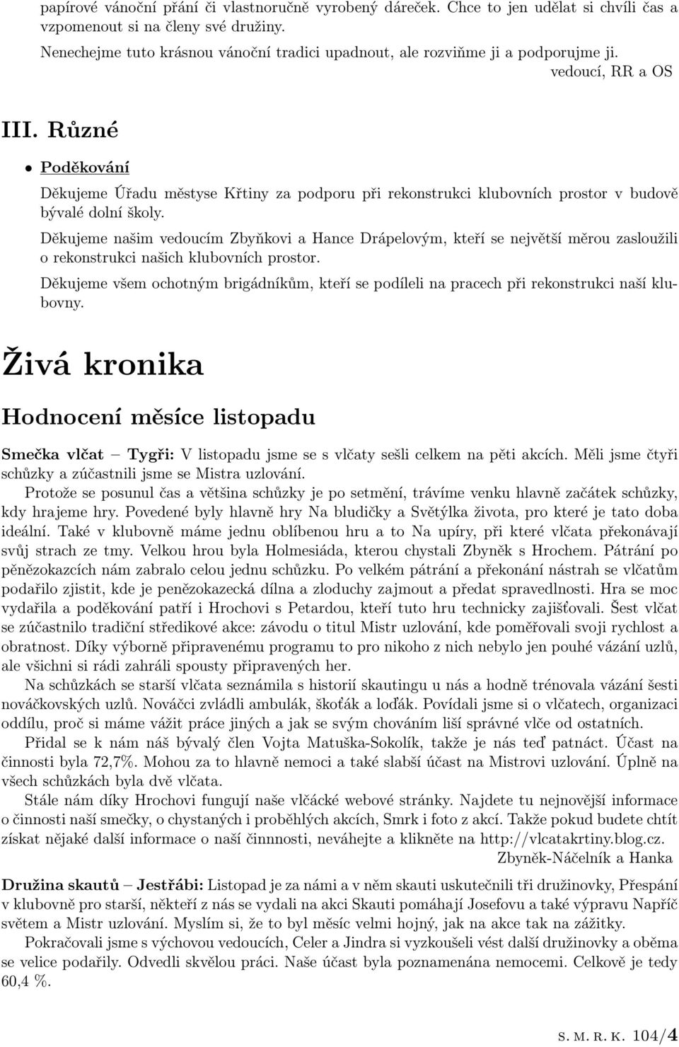 Různé Poděkování Děkujeme Úřadu městyse Křtiny za podporu při rekonstrukci klubovních prostor v budově bývalé dolní školy.